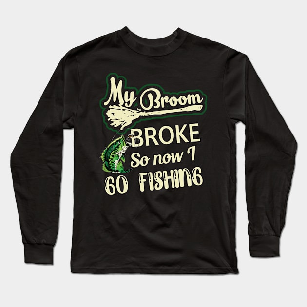My Broom Broke So Now I Go fishing Long Sleeve T-Shirt by Hound mom
